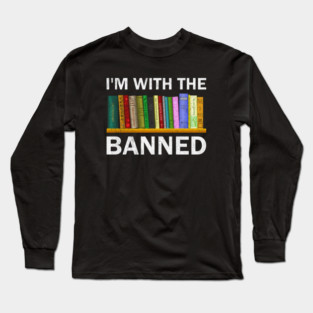 Banned Books I'm With The Banned Reading Books Funny Long Sleeve T-Shirt
