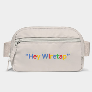 "Hey Wiretap" - Google Bag