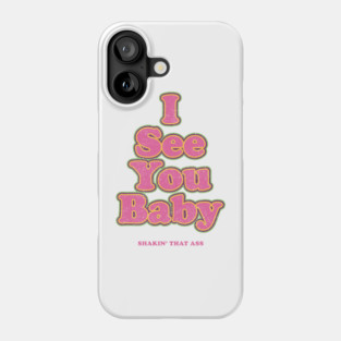 I see you baby. Shakin' that ass Phone Case