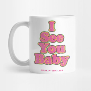 I see you baby. Shakin' that ass Mug
