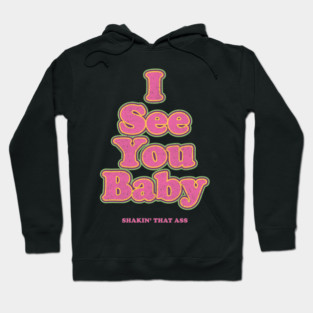 I see you baby. Shakin' that ass Hoodie