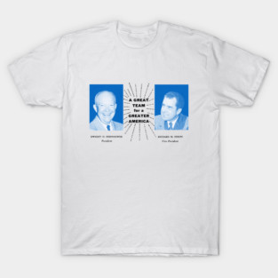 1956 Eisenhower and Nixon, A Great Team T-Shirt
