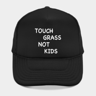 TOUCH GRASS NOT KIDS Hat