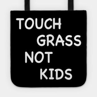 TOUCH GRASS NOT KIDS Tote