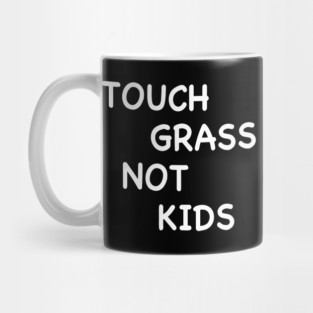 TOUCH GRASS NOT KIDS Mug