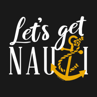 Let's Get Nauti T-Shirt