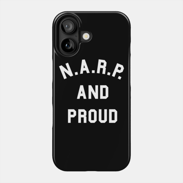 NARP and Proud Phone Case by dumbshirts