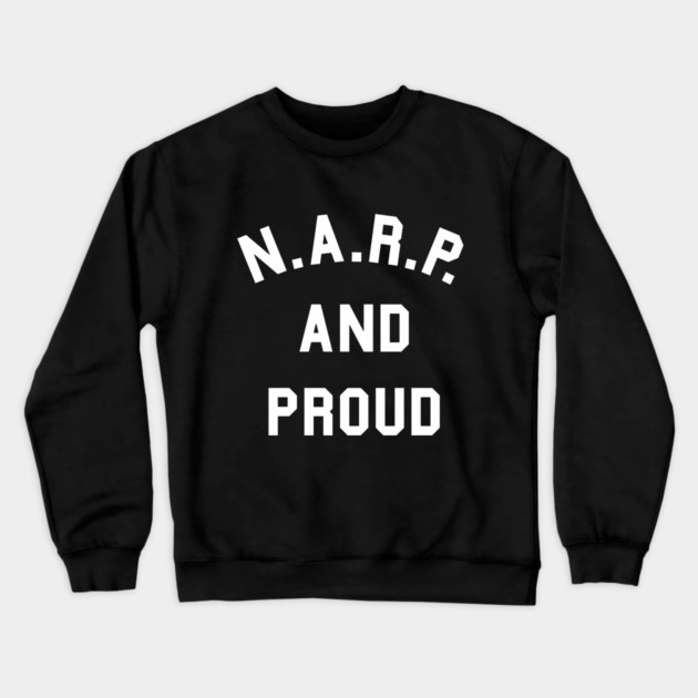 NARP and Proud Crewneck Sweatshirt by dumbshirts