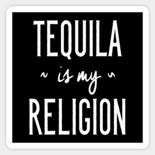 Tequila Is My Religion Sticker
