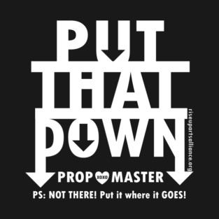 Put That Down, Love The Prop Master T-Shirt