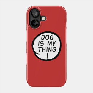 Dog Is My Thing 1 Phone Case