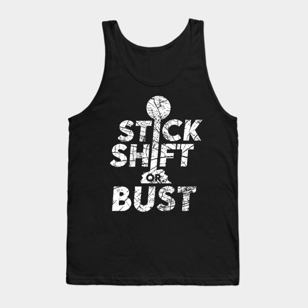 Stick Shift or Bust Tank Top by enrynz