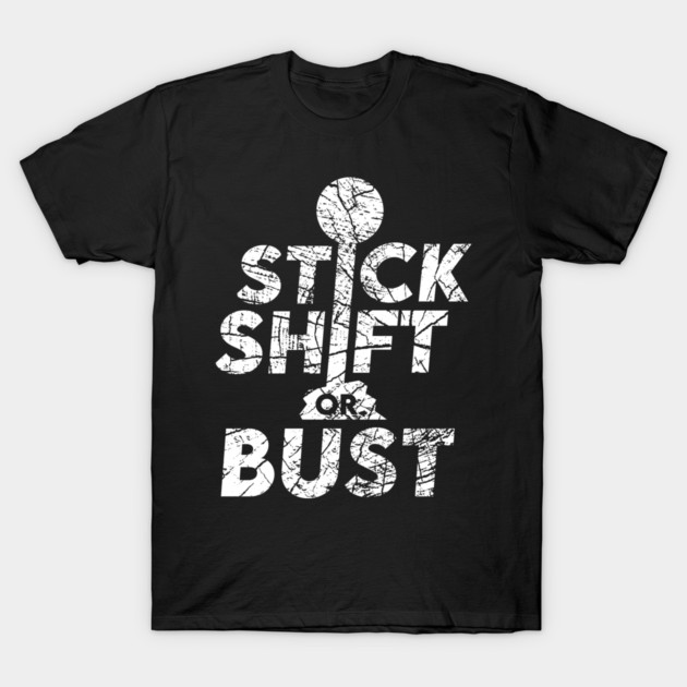 Stick Shift or Bust T-Shirt by enrynz