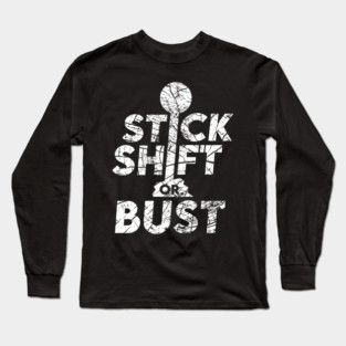 Stick Shift or Bust Long Sleeve T-Shirt