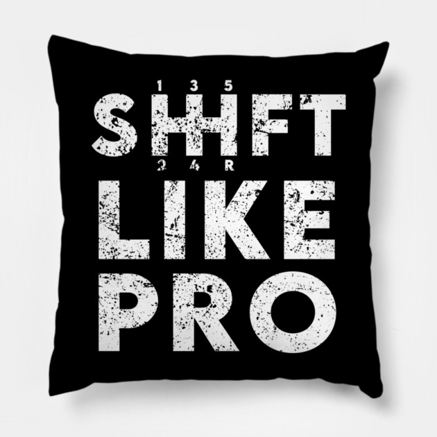 Shift Like Pro Pillow by enrynz