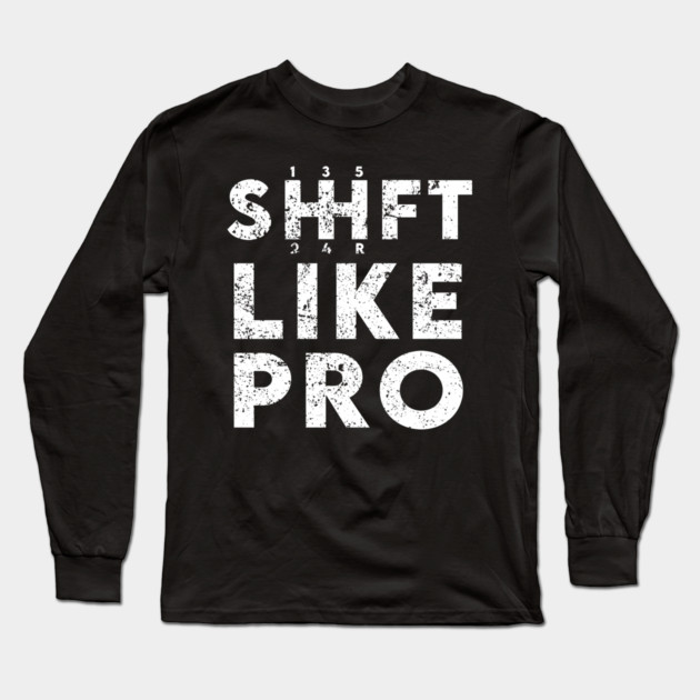 Shift Like Pro Long Sleeve T-Shirt by enrynz
