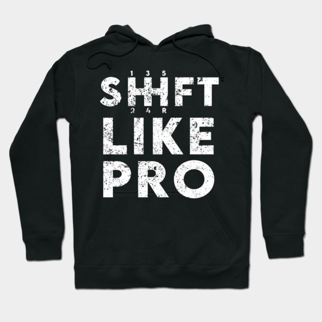 Shift Like Pro Hoodie by enrynz