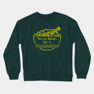 Toss My Salad I'm A Vegetarian Crewneck Sweatshirt