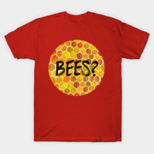 BEES? T-Shirt