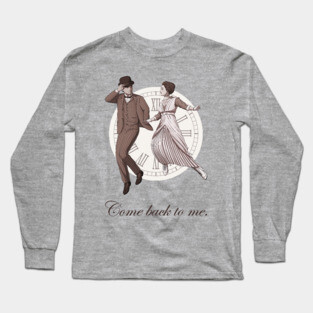 Somewhere in time -Come back to me. Long Sleeve T-Shirt