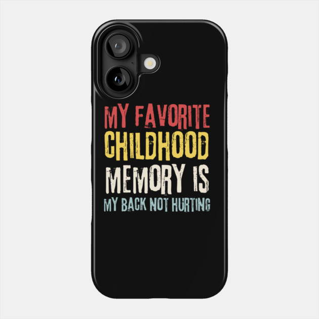 My Favorite Childhood Memory is My Back Not Hurting Phone Case by The WYLD Tribe