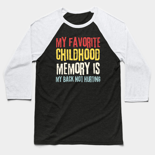 My Favorite Childhood Memory is My Back Not Hurting Baseball T-Shirt by The WYLD Tribe