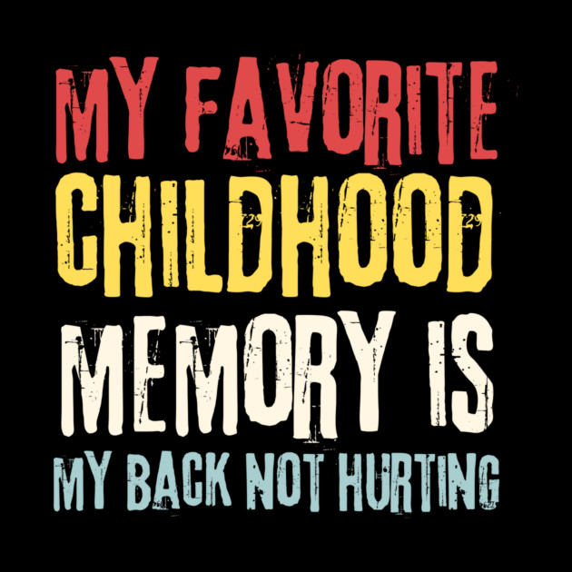 My Favorite Childhood Memory is My Back Not Hurting by The WYLD Tribe