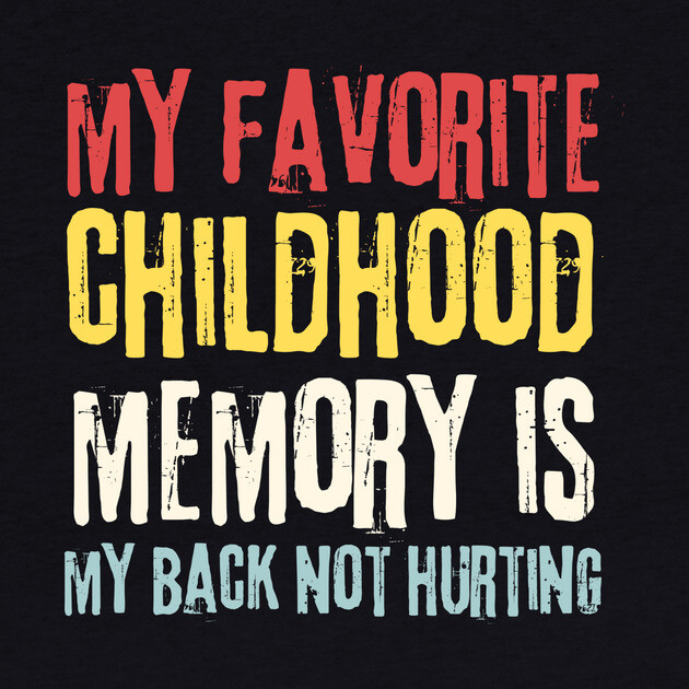 My Favorite Childhood Memory is My Back Not Hurting by The WYLD Tribe