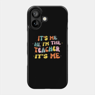 It's Me Hi Im The Teacher It's Me Phone Case