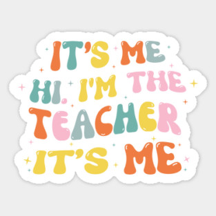 It's Me Hi Im The Teacher It's Me Sticker