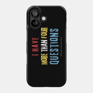 I Have More Than Four Questions Phone Case
