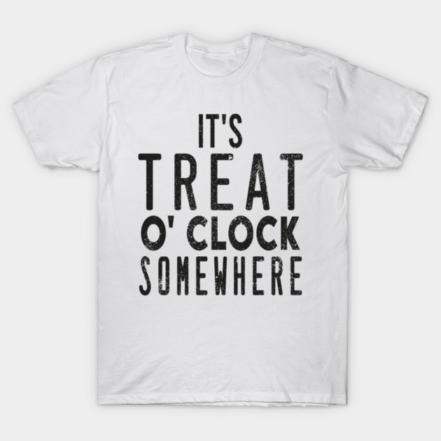 It's Treat O' Clock Somewhere T-Shirt by kadoja