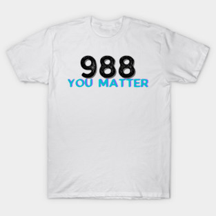 988 you matter stay alive suicide prevention hotline number T-Shirt