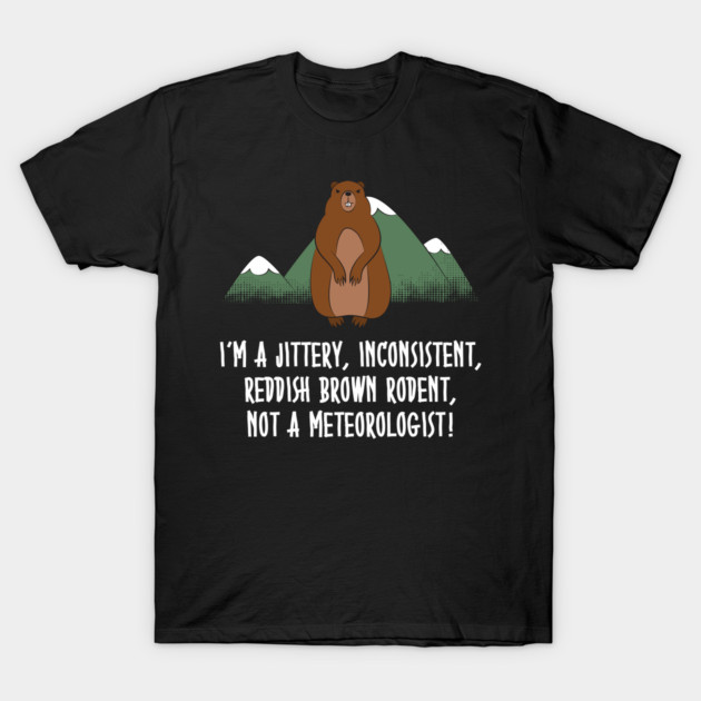 I'm A Rodent Not A Meteorologist T-Shirt by yeoys