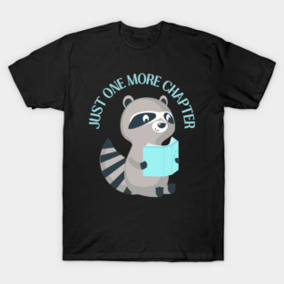 Raccoon reading book Just one more chapter I Love Books Bookoholic T-Shirt