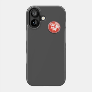Ask Me How Button Phone Case