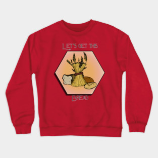 Let's get this bread Crewneck Sweatshirt