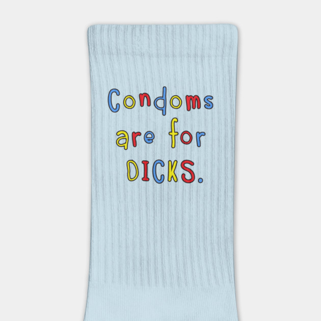 Condoms Are For Dicks by Cosmo Gazoo