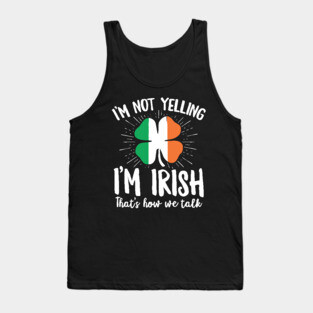 I'm Not Yelling I'm Irish Funny Tank Top
