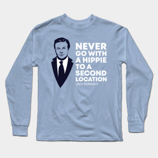 Never Go with a Hippie to a Second Location Long Sleeve T-Shirt