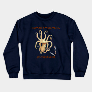 Human Amusements - Only Good Looks Crewneck Sweatshirt