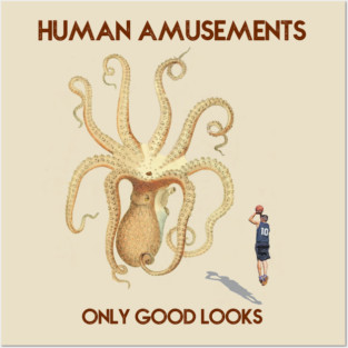 Human Amusements - Only Good Looks Posters and Art