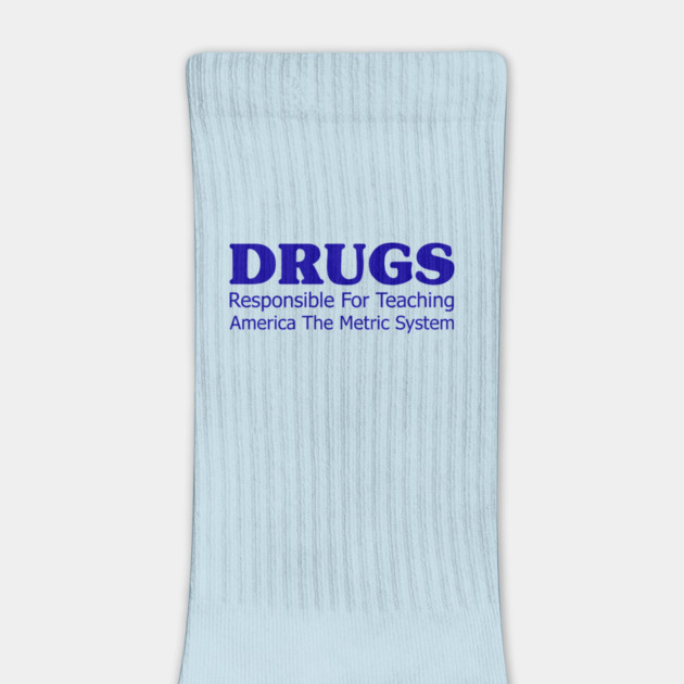 Drugs Responsible For Teaching America The Metric System by Cosmo Gazoo