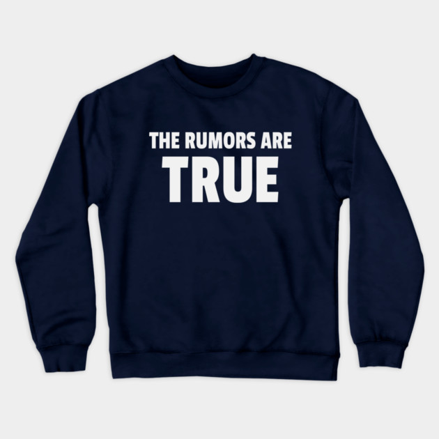 The Rumors Are True Crewneck Sweatshirt by Cosmo Gazoo