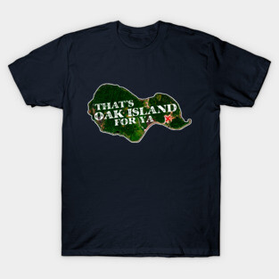 That's Oak Island For Ya T-Shirt