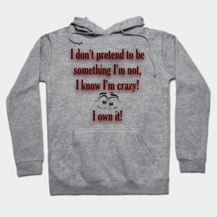 I know I'm crazy Hoodie