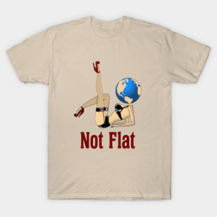 Earth Is Not Flat T-Shirt