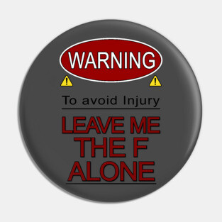 Warning Leave me the F Alone Pin