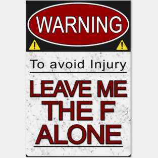Warning Leave Me the F Alone (Alt) Posters and Art