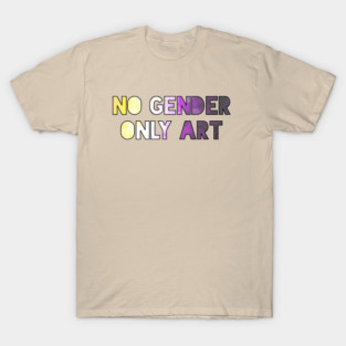 No Gender Only Art T-Shirt